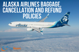 ALASKA AIRLINES BAGGAGE, CANCELLATION AND REFUND POLICIES