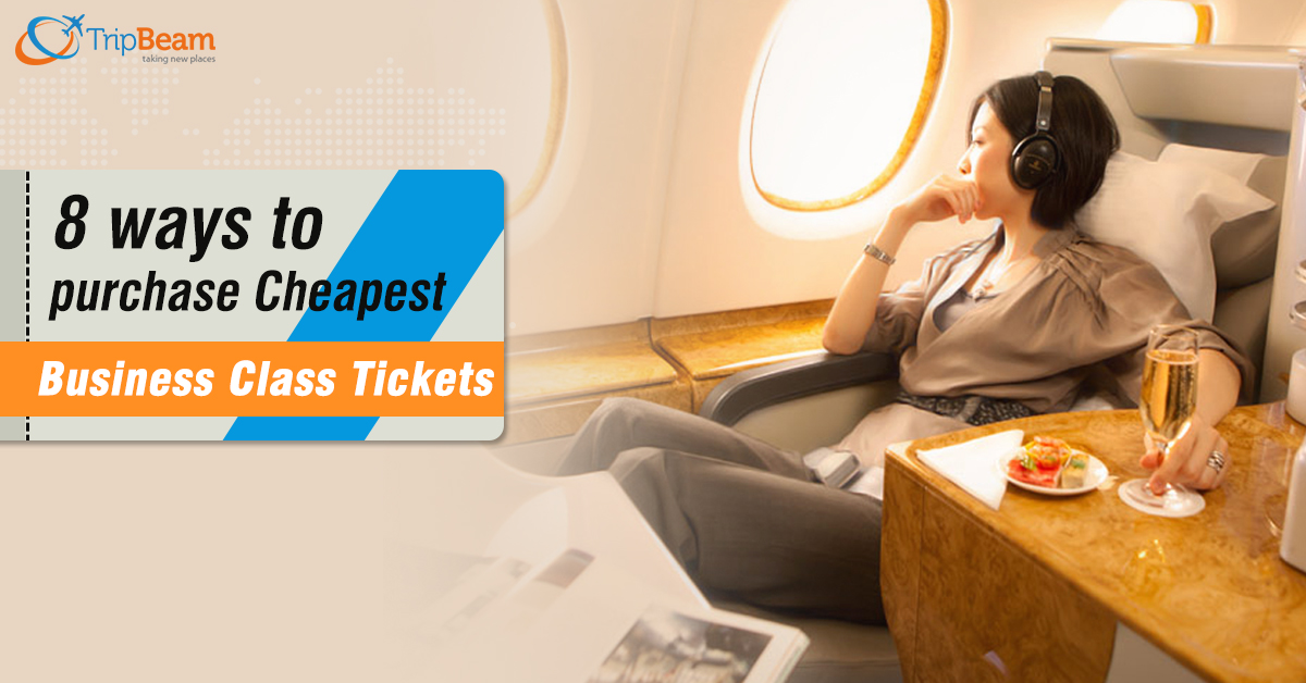 How To Buy Business Class At Cheap Fares 8 Techniques To Follow