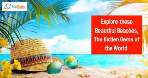 Explore these Beautiful Beaches The Hidden Gems of the World
