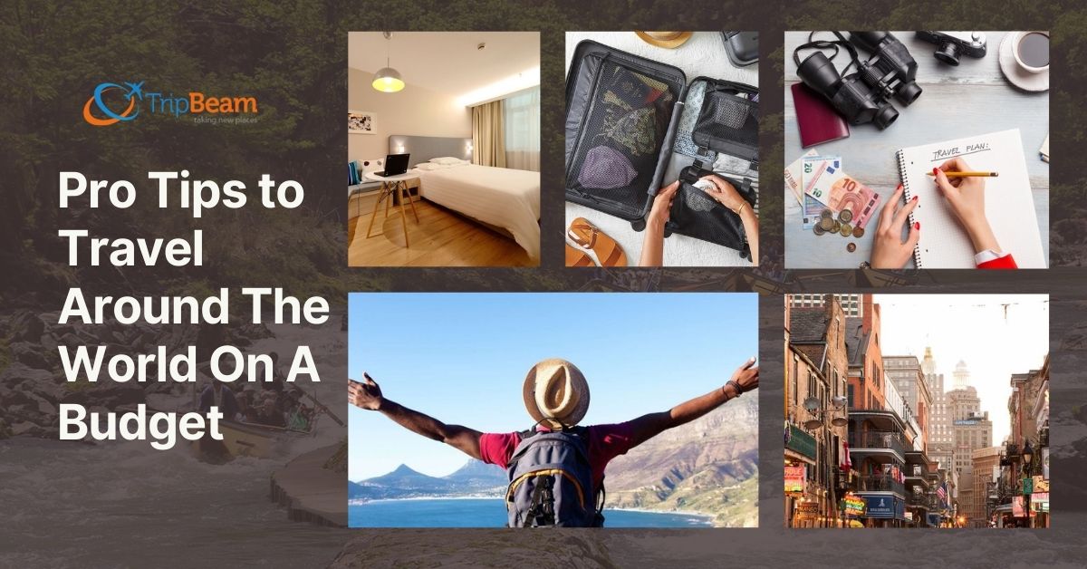 Pro Tips To Travel Around The World On A Budget