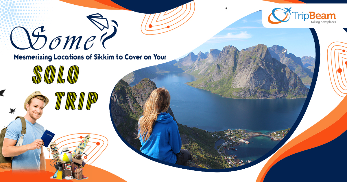 Some Mesmerizing Locations of Sikkim to Cover on Your Solo Trip