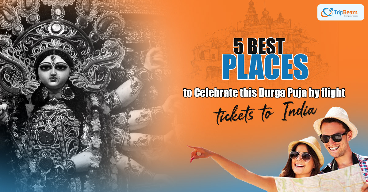 5 Best Places to Celebrate this Durga Puja by flight tickets to India