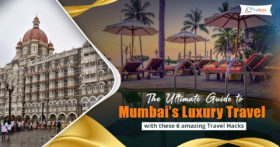 The Ultimate Guide to Mumbais Luxury Travel with these 6 amazing Travel Hacks
