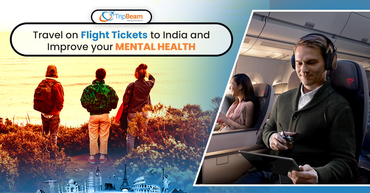 Travel on Flight Tickets to India and Improve your Mental Health