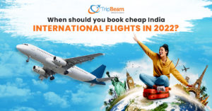 When should you book cheap India International flights in 2022