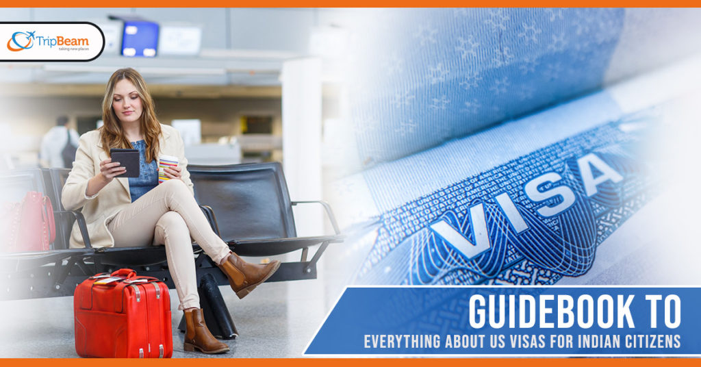 Guidebook to everything about US visas for Indian citizens TripBeam Blog