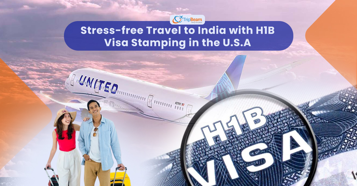 Stress free Travel to India with H1B Visa Stamping in the U S A