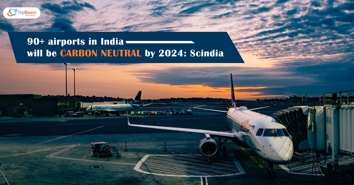 90 airports in India will be carbon neutral by 2024 Scindia