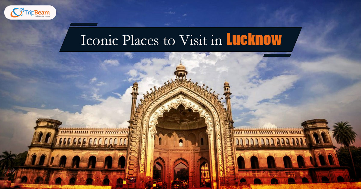 Iconic Places to Visit in Lucknow