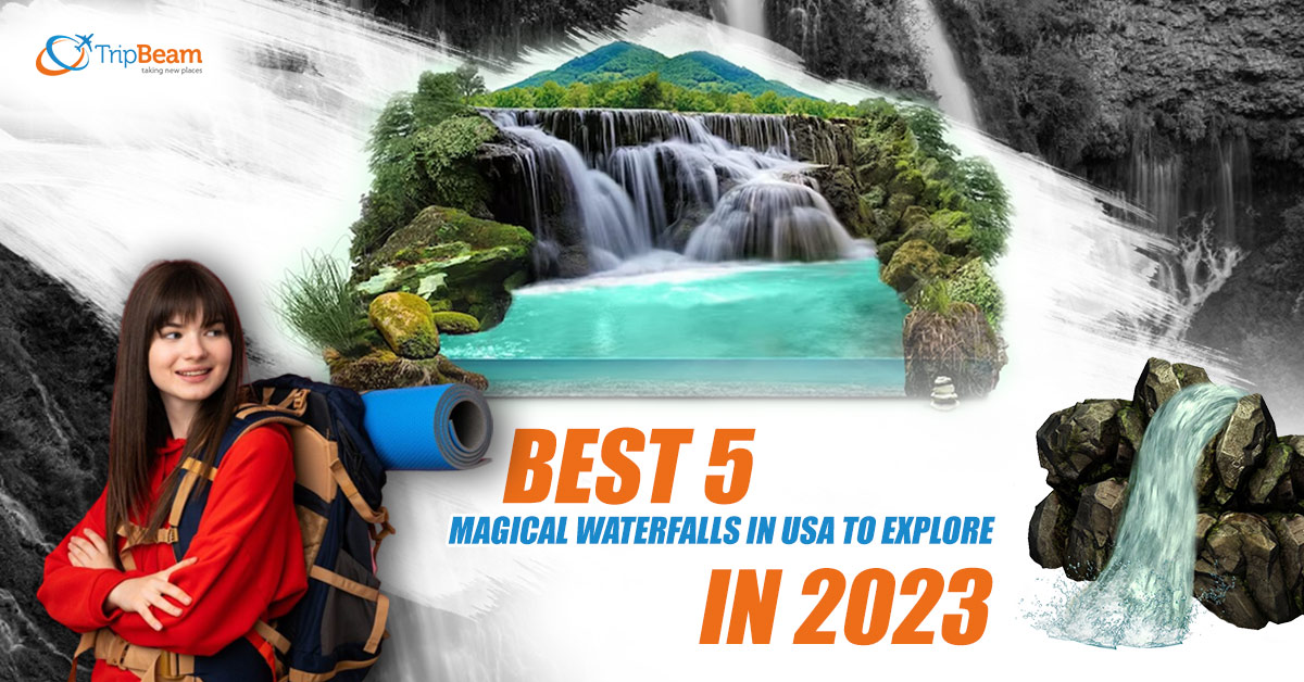 Best 5 Magical Waterfalls in USA To Explore in 2023