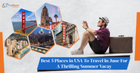 Best 5 Places in USA To Travel In June For A Thrilling Summer Vacay