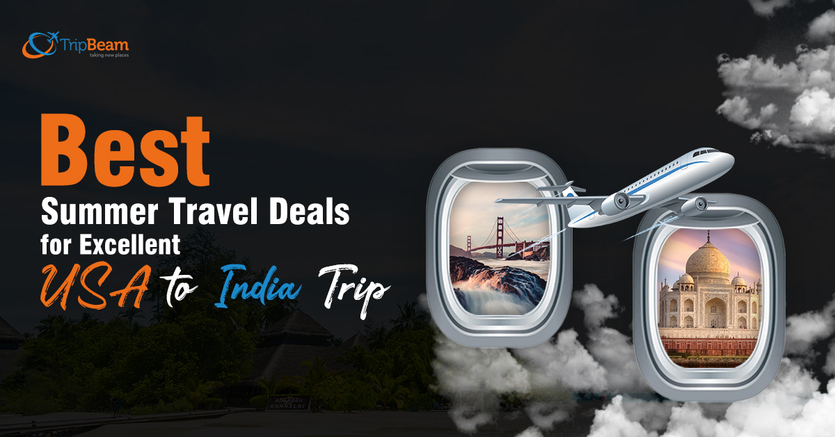 Best Summer Travel Deals for Excellent USA to India Trip