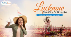 Lucknow The City Of Nawabs Ultimate Satisfying Trip Guide