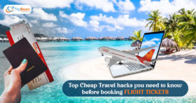 Top Cheap Travel hacks you need to know before booking flight tickets