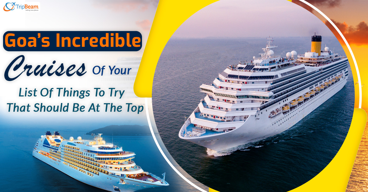 Goa’s Incredible Cruises That Should Be At The Top Of Your List Of Things To Try