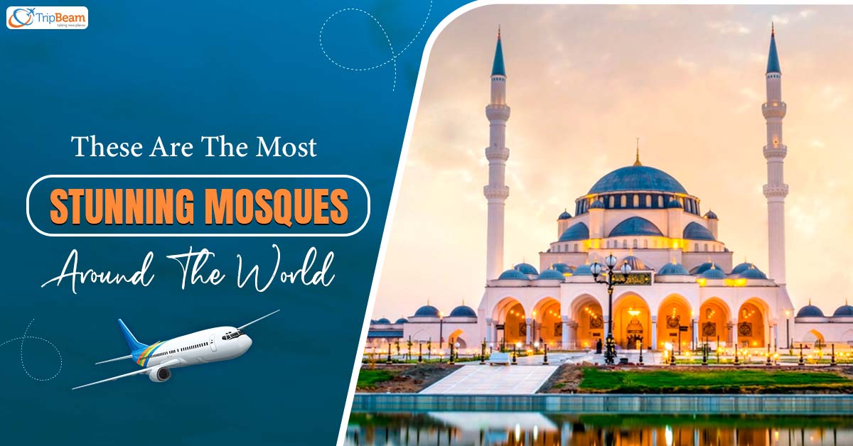 These Are The Most Stunning Mosques Around The World