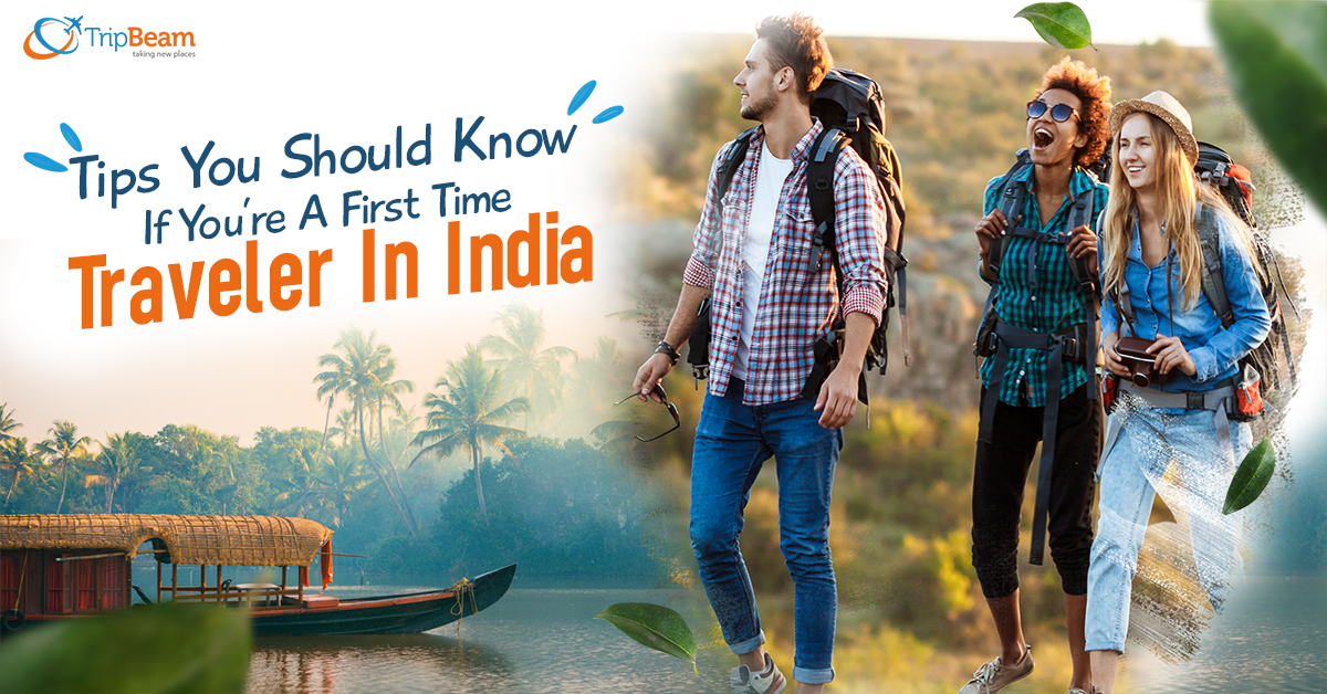 Tips You Should Know If You’re A First Time Traveler In India