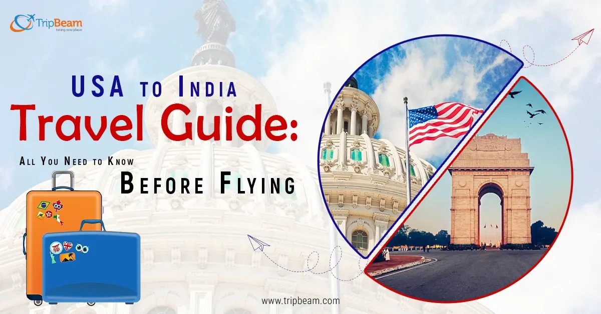 Everything You Need To Know for USA to India Travel