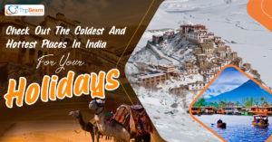 Check Out The Coldest And Hottest Places In India For Your Holidays