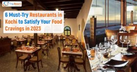6 Must Try Restaurants in Kochi to Satisfy Your Food Cravings in 2023