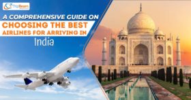 A Comprehensive Guide On Choosing The Best Airlines For Arriving In India