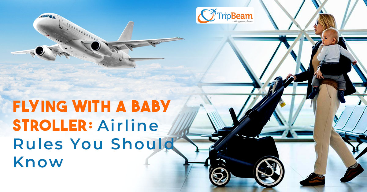 Flying With A Baby Stroller Airline Rules You Should Know
