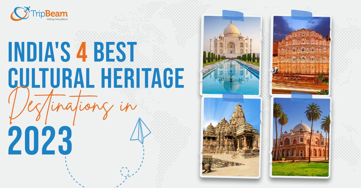 India's 4 Best Cultural Heritage Destinations in 2023