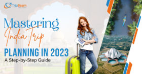 Mastering India Trip Planning in 2023 A Step by Step Guide