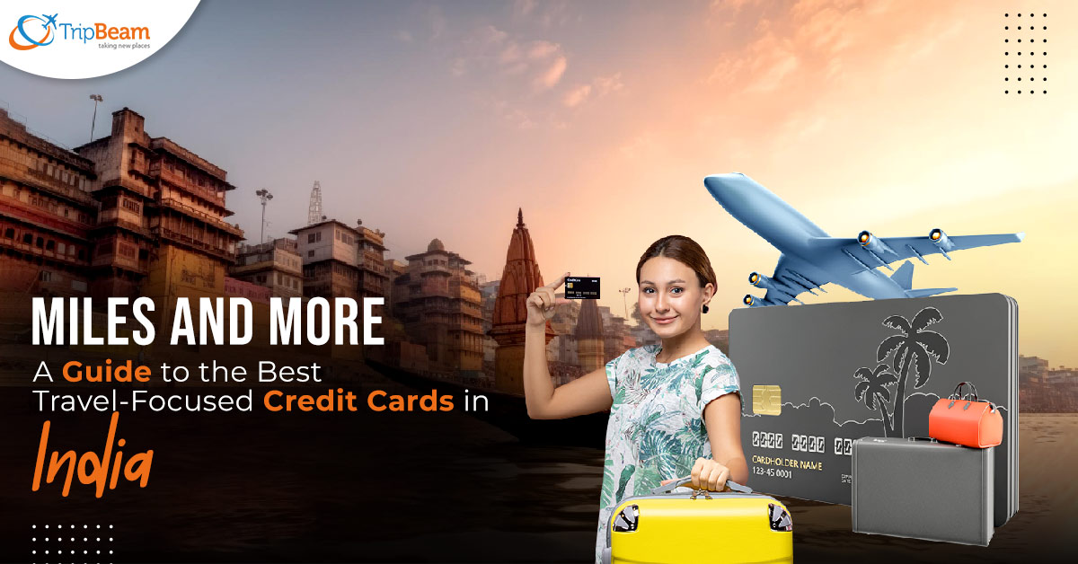 Miles and More A Guide to the Best Travel Focused Credit Cards in India