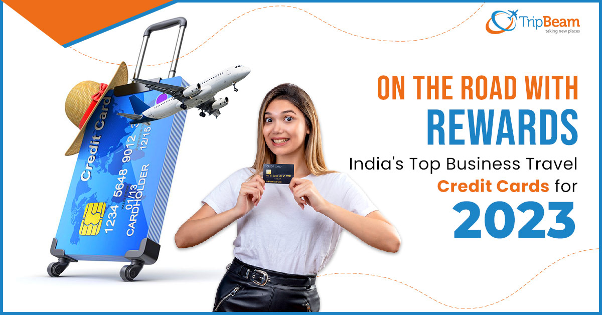 On the Road with Rewards India's Top Business Travel Credit Cards for 2023