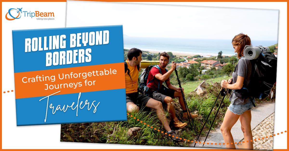 Rolling Beyond Borders Crafting Unforgettable Journeys for Travelers