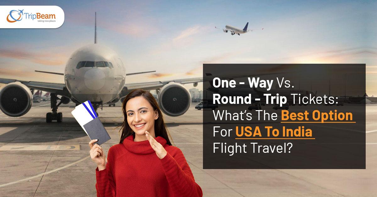 One Way Vs Round Trip Tickets What’s The Best Option For USA To India Flight Travel Tripbeam com