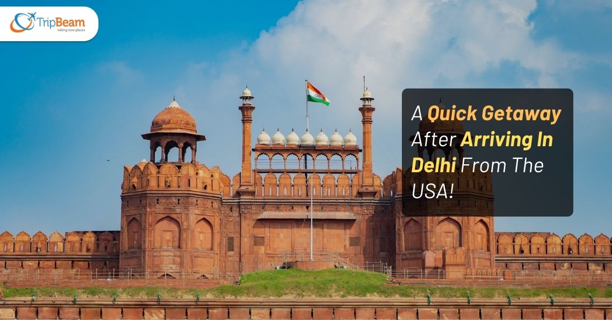 A Quick Getaway After Arriving In Delhi From The USA! Tripbeam com
