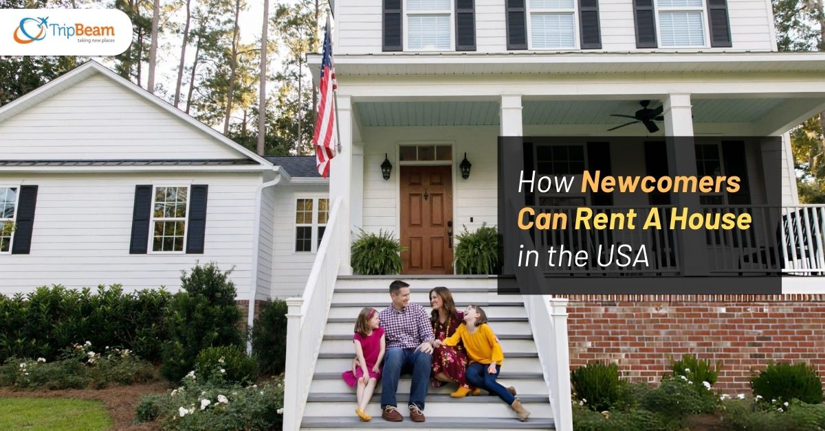 How Newcomers Can Rent A House in the USA Tripbeam com