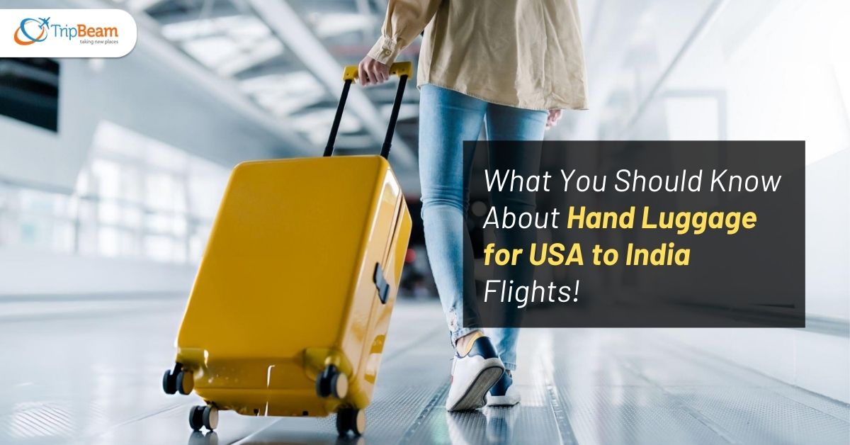 What You Should Know About Hand Luggage for USA to India Flights! Tripbeam com