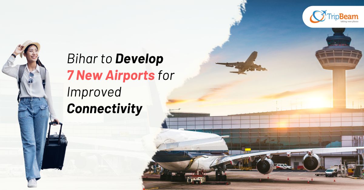 Bihar to Develop 7 New Airports for Improved Connectivity Tripbeam com