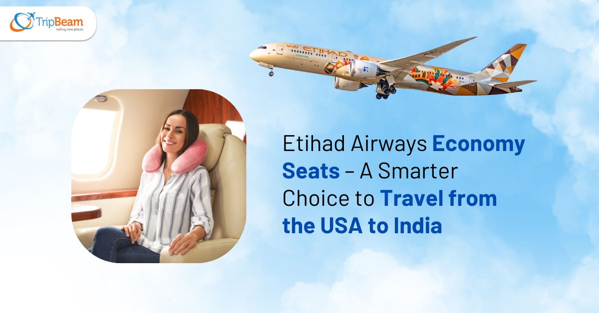 Etihad Airways Economy Seats – A Smarter Choice to Travel from the USA to India Tripbeam com
