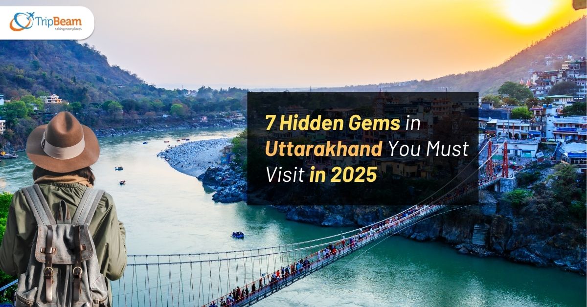 7 Hidden Gems in Uttarakhand You Must Visit in 2025 Tripbeam com