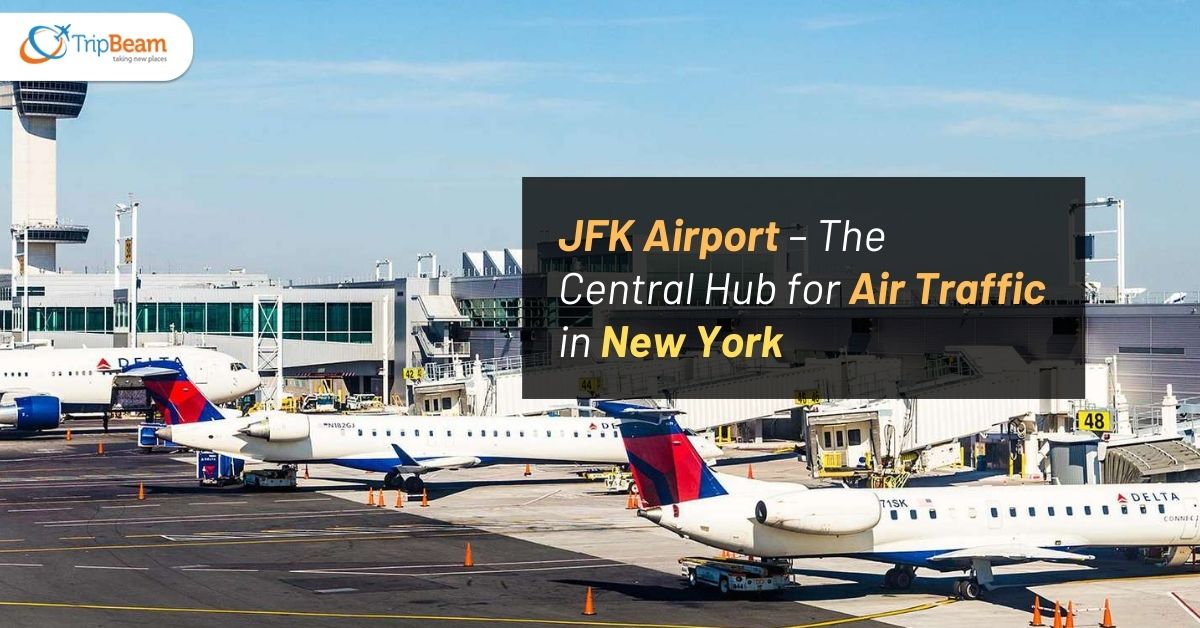 JFK Airport – The Central Hub for Air Traffic in New York Tripbeam com
