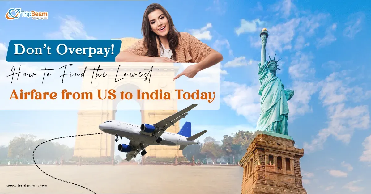Don’t Overpay! How to Find the Lowest Airfare from US to India Today