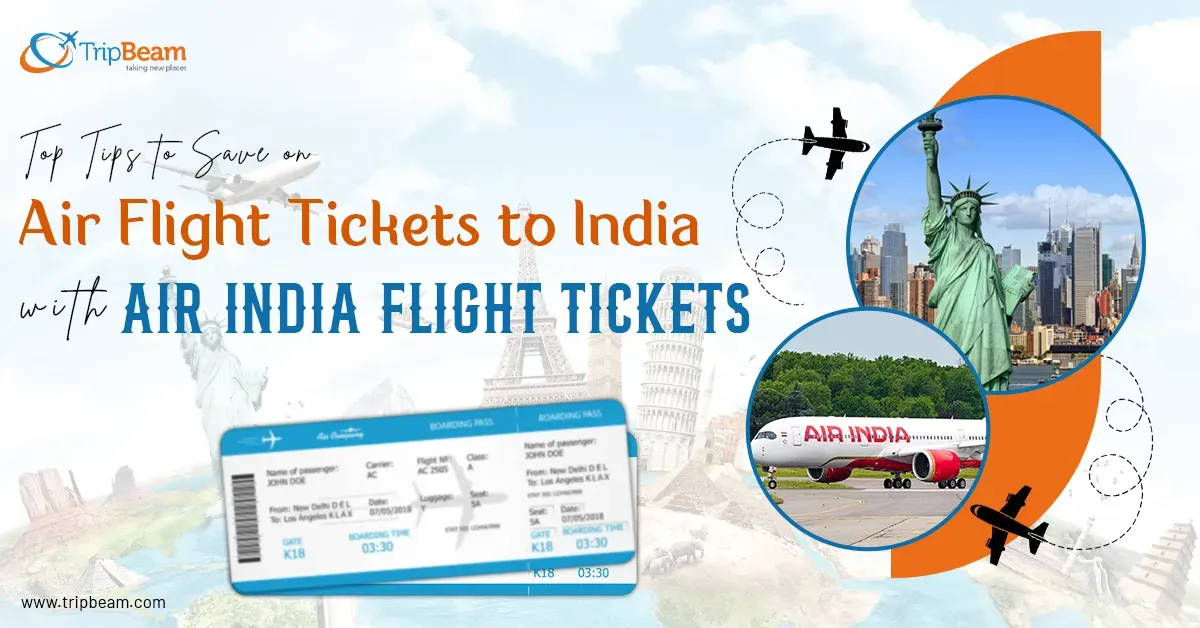Top Tips to Save on Air Flight Tickets to India with Air India Flight Tickets